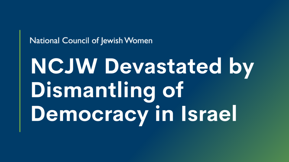 NCJW Devastated by Dismantling of Democracy in Israel
