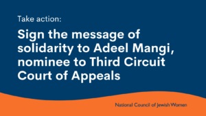 Take action: Sign the message of solidarity to Adeel Mangi, nominee to Third Circuit Court of Appeals. NCJW
