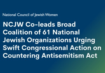 NCJW Leads Broad Coalition of 61 National Jewish Organizations Urge Swift Congressional Action on Countering Antisemitism Act