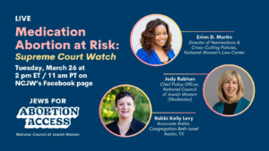 LIVE. Medication Abortion at Risk: Supreme Court Watch. Tuesday, March 26, 2pm ET/11am PT on NCJW's Facebook page. Jews for Abortion Access Campaign from National Council of Jewish Women.